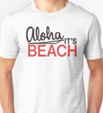 Aloha, it's beach! Unisex T-Shirt