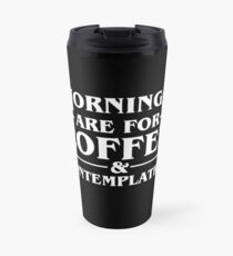 Mornings Are For Coffee & Contemplation Travel Mug