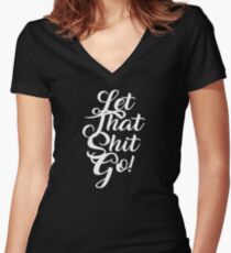 Lass das Scheiße gehen Tailliertes T-Shirt mit V-Ausschnitt