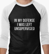 Best Seller: In My Defense I Was Left Unsupervised Men's Baseball ¾ T-Shirt
