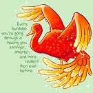 "Every Hardship You're Going Through Makes You Stronger" Phoenix by thelatestkate
