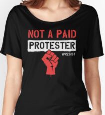 Not A Paid Protester - RESIST - Political Protest Women's Relaxed Fit T-Shirt