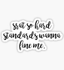 Srat so hard Standards wanna fine me Sticker