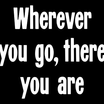 Wherever you go, there you are Quote Magnet for Sale by aheois d