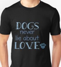 Dogs Never Lie About Love Unisex T-Shirt