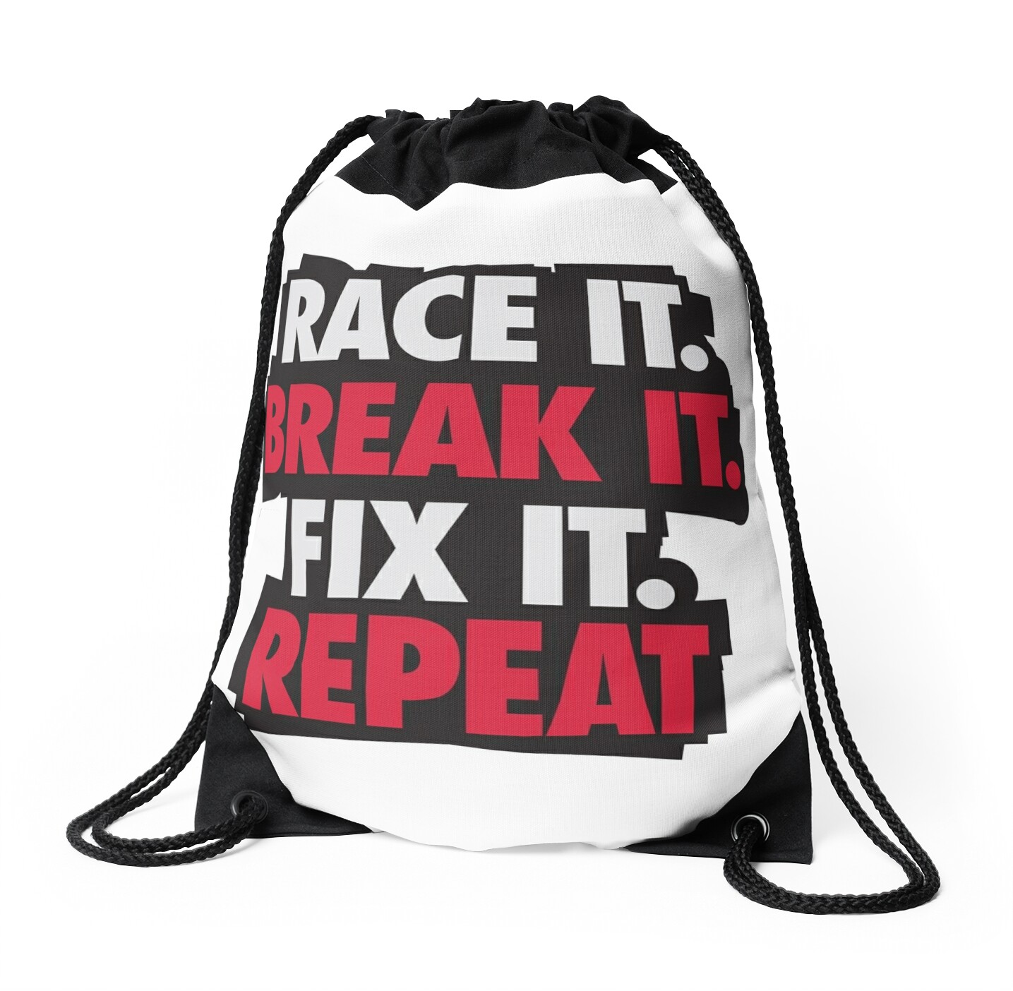 Race it. Break it. Fix it. REPEAT