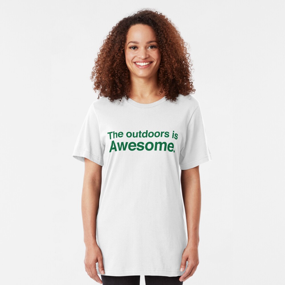 The outdoors are awesome Slim Fit T-Shirt