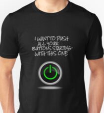 I want to push all your buttons, starting with this one Unisex T-Shirt