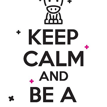 Keep calm and be a unicorn!
