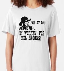 Blazing Saddles; Piss on you! I'm working for Mel Brooks! Slim Fit T-Shirt