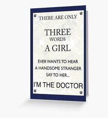 3 Words...I'm The Doctor Greeting Card
