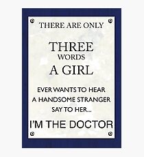 3 Words...I'm The Doctor Photographic Print