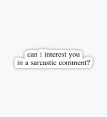 "can i interest you in a sarcastic comment?" Graphic Sticker
