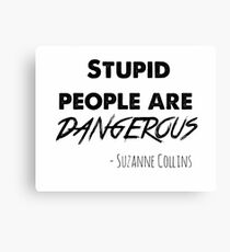 stupid people are dangerous Canvas Print