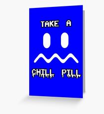 Take a Chill Pill Greeting Card