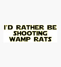 I'd rather be shooting wamp rats Photographic Print