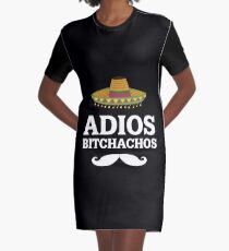 Adios Bitchachos Funny Mexican T Shirt P Graphic T-Shirt Dress