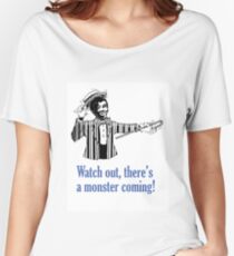Watch out there's a monster coming. Women's Relaxed Fit T-Shirt