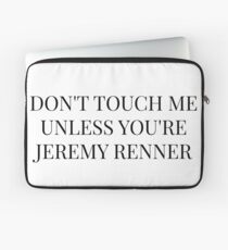 Don't Touch Me Unless You're: Jeremy Renner Laptop Sleeve