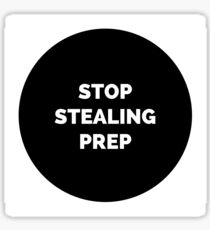 Stop Stealing Prep Sticker