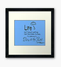 LIFE isn't about waiting FOR THE STORM TO PASS.....it's learning to Dance in the Rain Framed Print