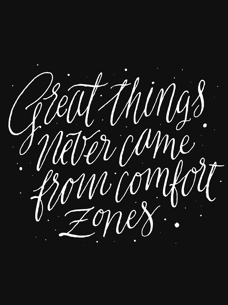 Great Things Never Came From Comfort Zones by ElenaShilina