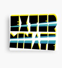 EXTERMINATE Canvas Print