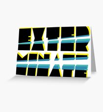 EXTERMINATE Greeting Card