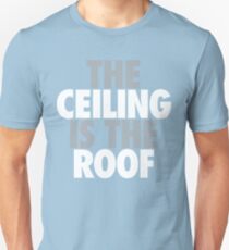 The Ceiling Is The Roof (Grey/White) Unisex T-Shirt