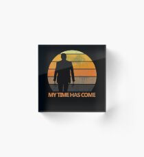 My Time Has Come Acrylic Block