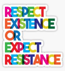 Respect Existence or Expect Resistance Sticker