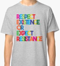 Respect Existence or Expect Resistance Classic T-Shirt