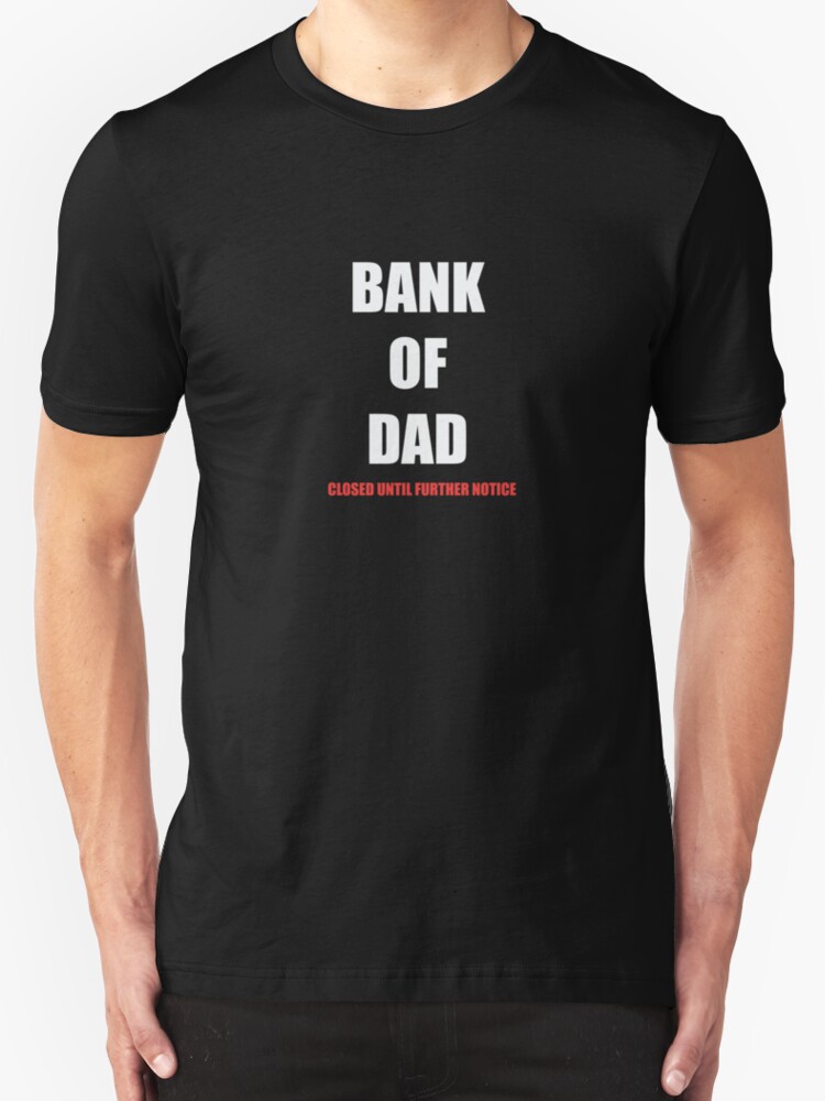 bank of dad closed t shirt