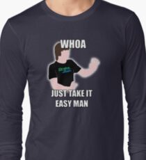 Whoa, Just Take It Easy Man! Long Sleeve T-Shirt