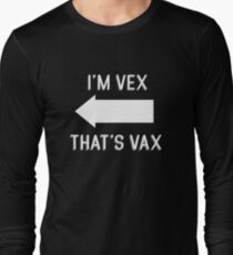 I'm Vex - That's Vax Long Sleeve T-Shirt