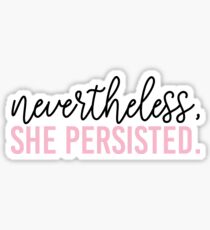 Nevertheless, She Persisted. Sticker