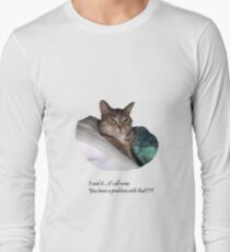 I said it...it's all mine. You have a problem with that??? Long Sleeve T-Shirt