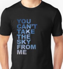 You Can't Take the Sky From Me Unisex T-Shirt