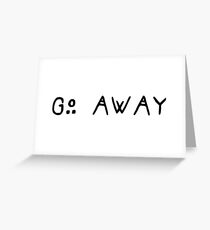 Go away Greeting Card