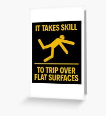 IT TAKES SKILL TO TRIP OVER FLAT SURFACES Greeting Card