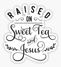 Raised On Sweet Tea And Jesus sticker Sticker