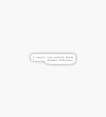 I Cannot Live Without Books Sticker