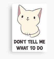 Don't Tell Me What To Do Canvas Print