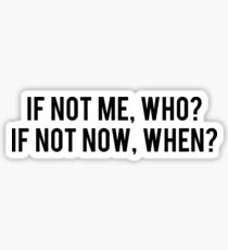 If not me, who? Sticker