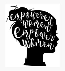 Empowered Women Empower Women Photographic Print