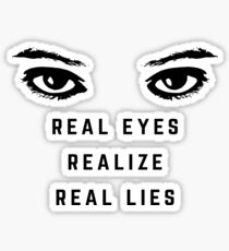 Real Eyes Realize Real Lies Sticker