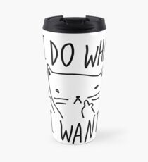 CAT - I DO WHAT I WANT Travel Mug