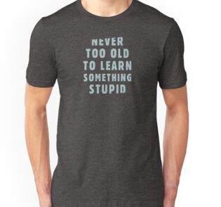 never too old to learn never too old to learn