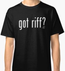 got riff? Classic T-Shirt