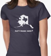 Isn't Texas Cute Compared to Alaska Women's Fitted T-Shirt